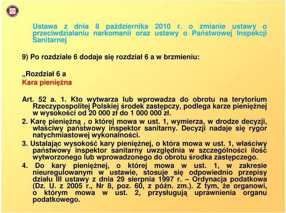 Kto wytwarza lub wprowadza do obrotu na terytorium Rzeczypospolitej Polskiej środek zastępczy, podlega karze pienięŝnej w wysokości od 20 000 zł do 1 000 000 zł. 2. Karę pienięŝną, o której mowa w ust.
