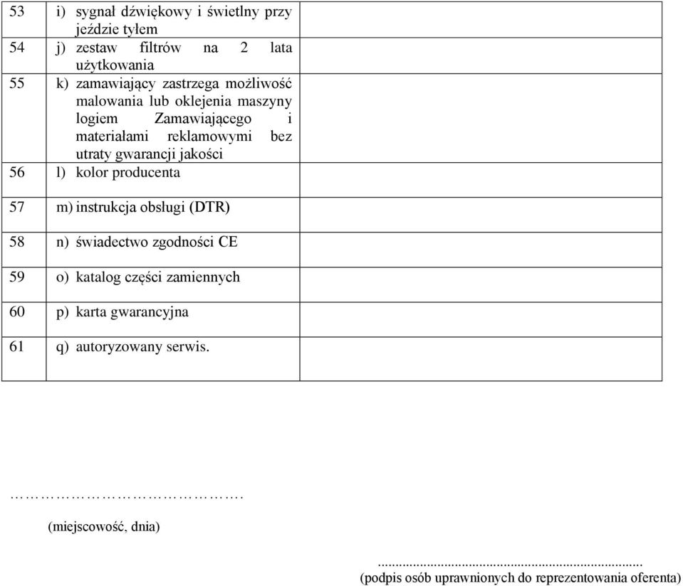 jakości 56 l) kolor producenta 57 m) instrukcja obsługi (DTR) 58 n) świadectwo zgodności CE 59 o) katalog części