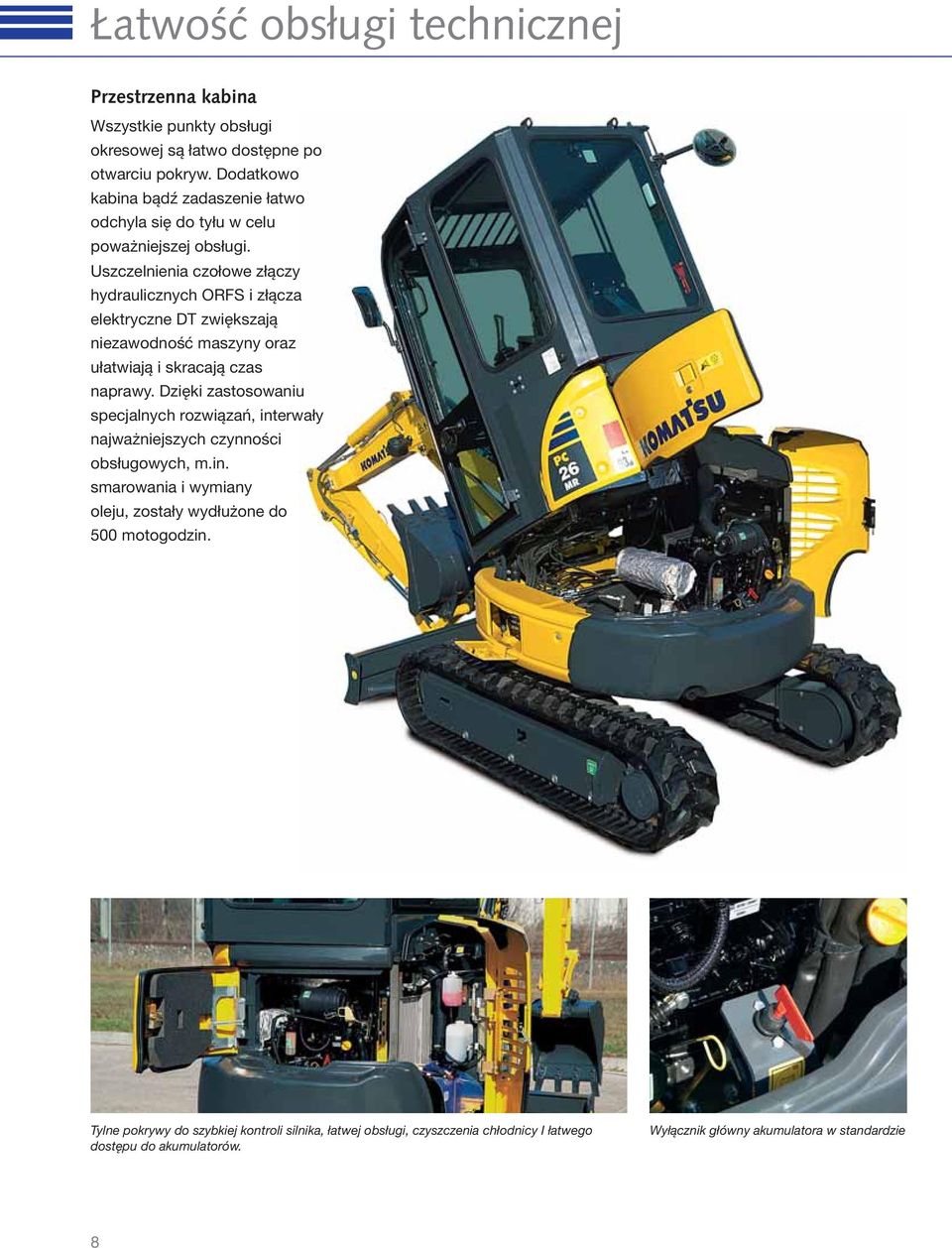 Uszczelnienia czołowe złączy hydraulicznych ORFS i złącza elektryczne DT zwiększają niezawodność maszyny oraz ułatwiają i skracają czas naprawy.