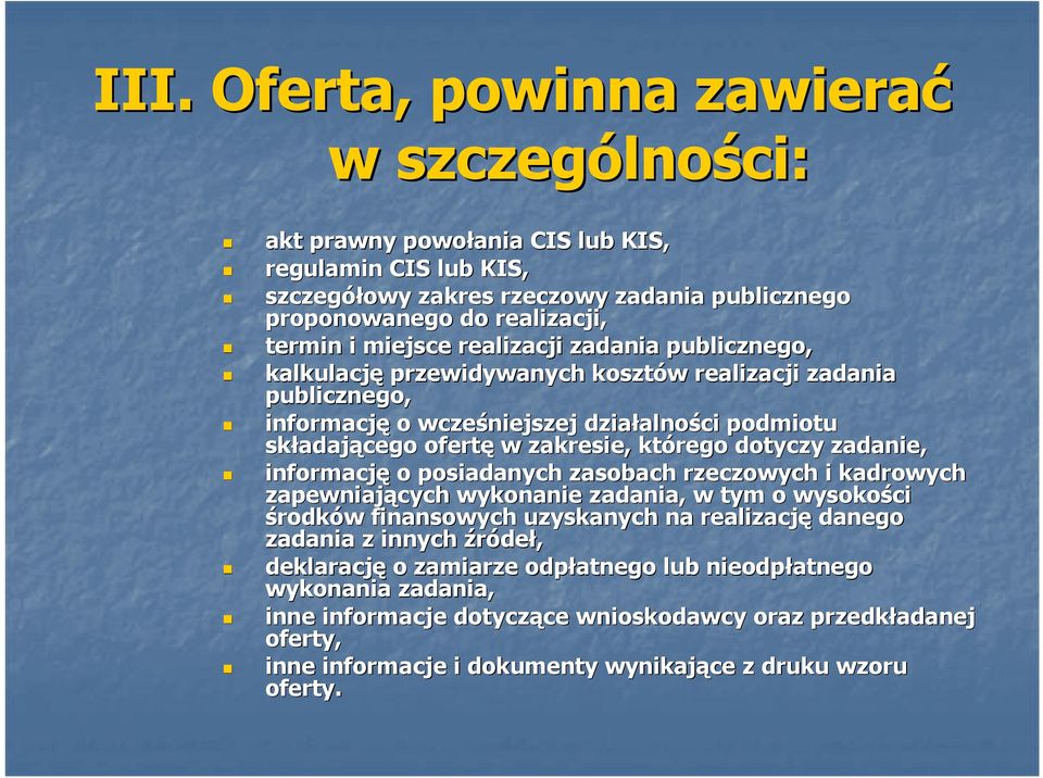 którego dotyczy zadanie, informację o posiadanych zasobach rzeczowych i kadrowych zapewniających wykonanie zadania, w tym o wysokości środków w finansowych uzyskanych na realizację danego zadania z