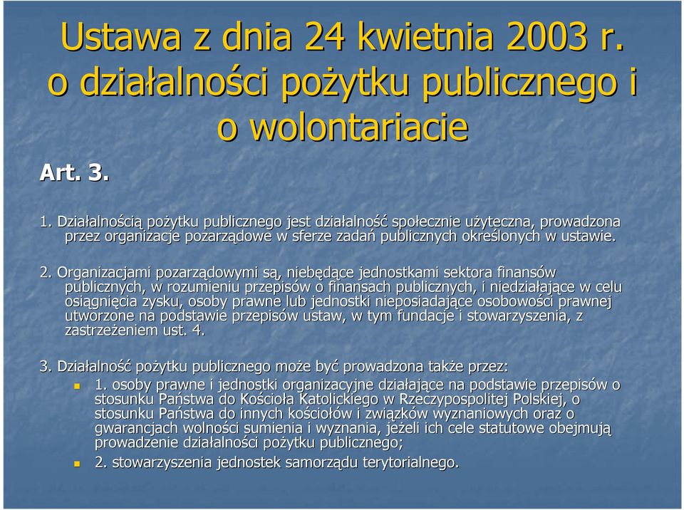 Organizacjami pozarządowymi są, s niebędące jednostkami sektora finansów publicznych, w rozumieniu przepisów w o finansach publicznych, i niedziałaj ające w celu osiągni gnięcia zysku, osoby prawne