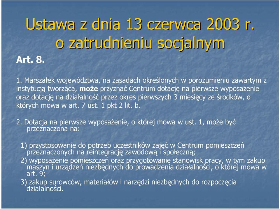 pierwszych 3 miesięcy ze środków, o których mowa w art. 7 ust. 1 pkt 2 lit. b. 2. Dotacja na pierwsze wyposaŝenie, o której mowa w ust.