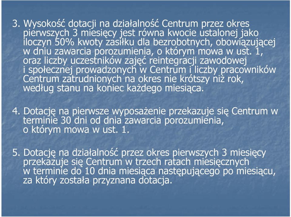 1, oraz liczby uczestników zajęć reintegracji zawodowej i społecznej prowadzonych w Centrum i liczby pracowników Centrum zatrudnionych na okres nie krótszy niŝ rok, według stanu na koniec