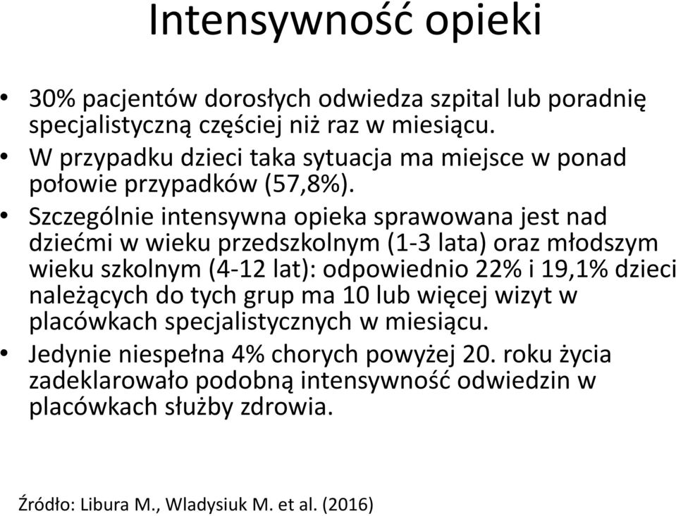 Szczególnie intensywna opieka sprawowana jest nad dziećmi w wieku przedszkolnym (1-3 lata) oraz młodszym wieku szkolnym (4-12 lat): odpowiednio 22% i 19,1%