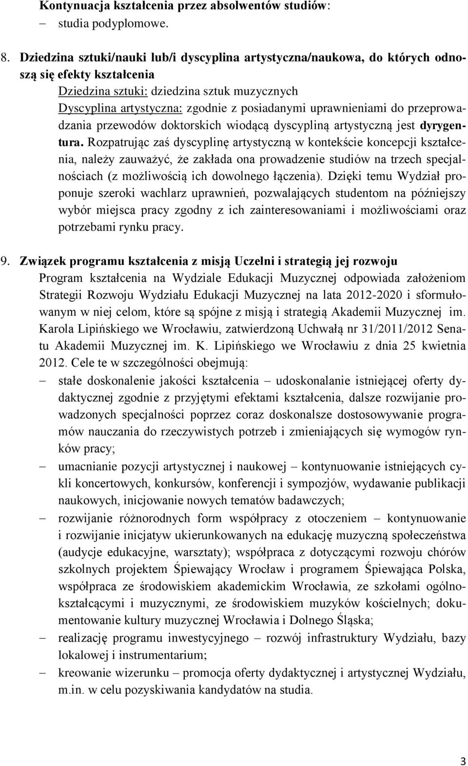 uprawnieniami do przeprowadzania przewodów doktorskich wiodącą dyscypliną artystyczną jest dyrygentura.