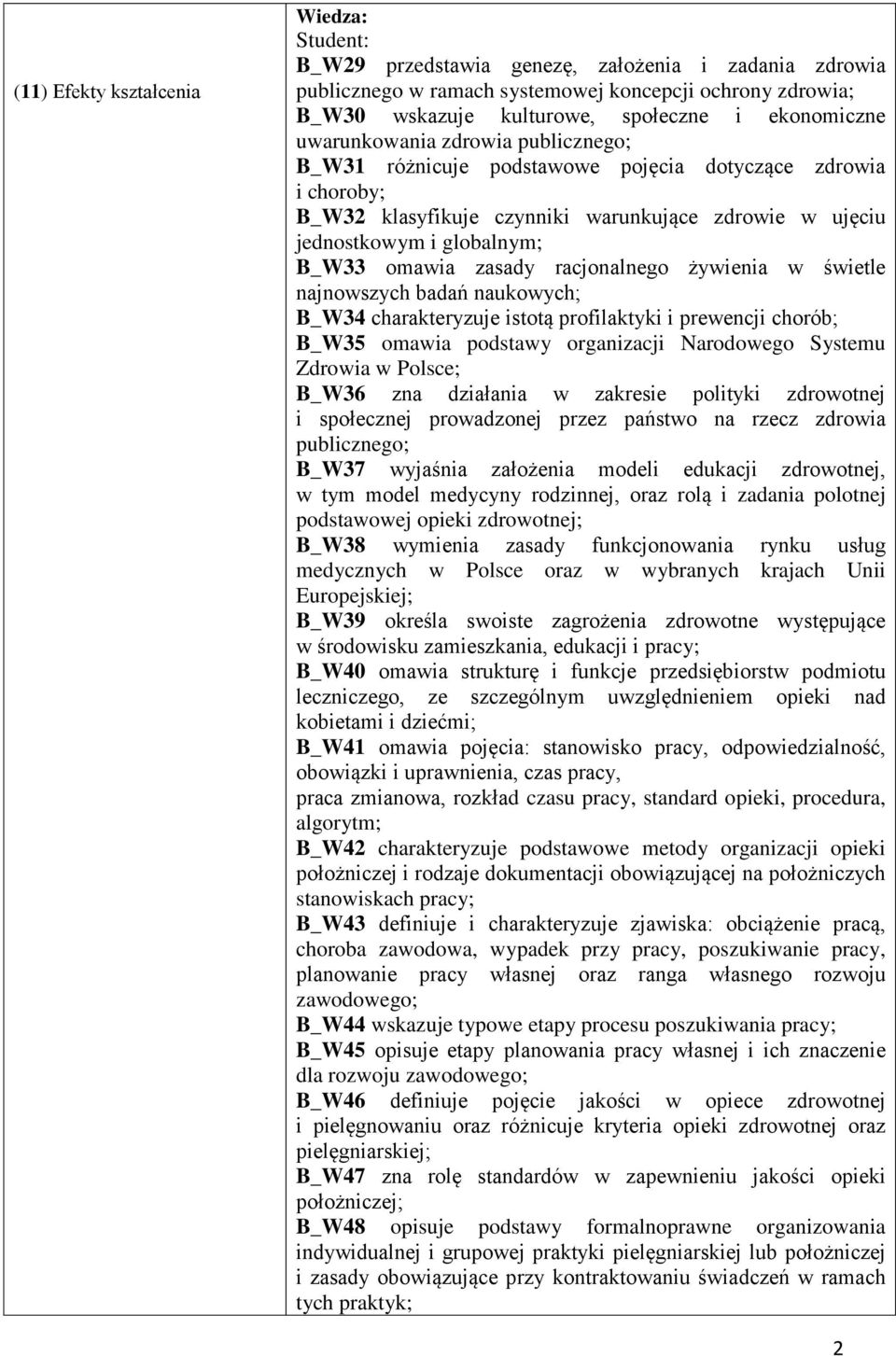 omawia zasady racjonalnego żywienia w świetle najnowszych badań naukowych; B_W3 charakteryzuje istotą profilaktyki i prewencji chorób; B_W35 omawia podstawy organizacji Narodowego Systemu Zdrowia w