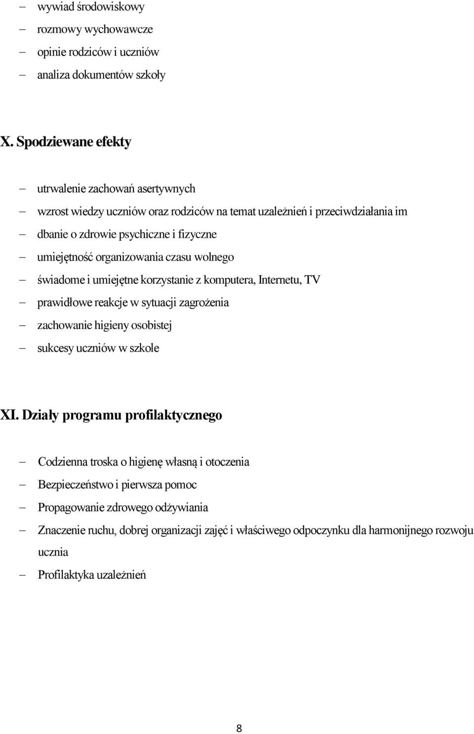 organizowania czasu wolnego świadome i umiejętne korzystanie z komputera, Internetu, TV prawidłowe reakcje w sytuacji zagrożenia zachowanie higieny osobistej sukcesy uczniów w szkole