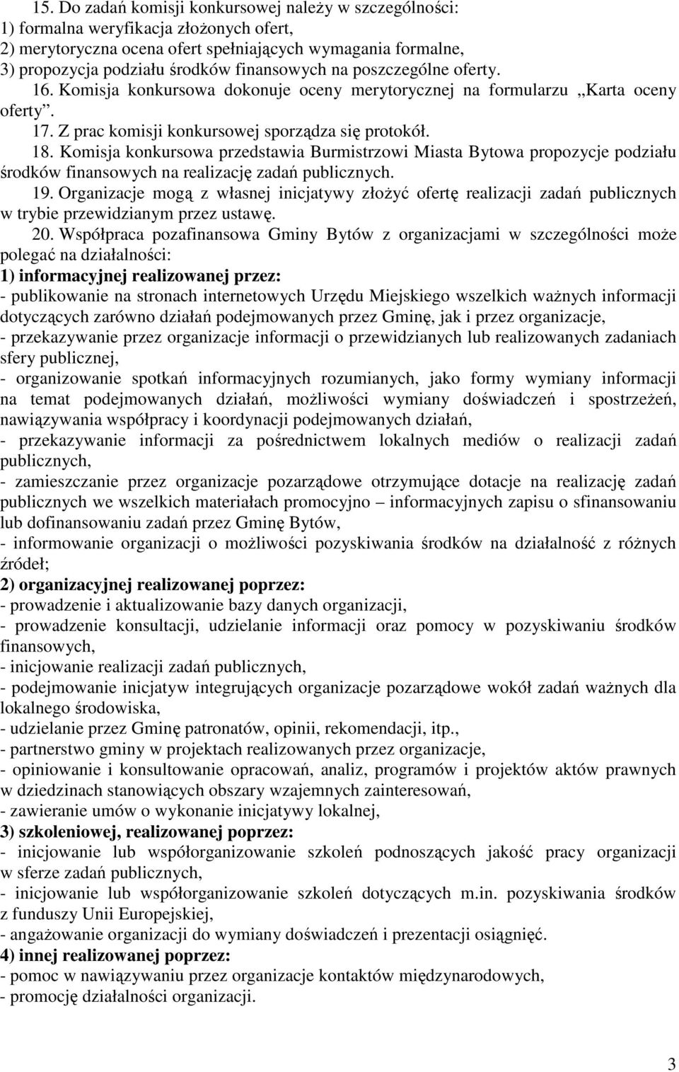 Komisja konkursowa przedstawia Burmistrzowi Miasta Bytowa propozycje podziału środków finansowych na realizację zadań publicznych. 19.