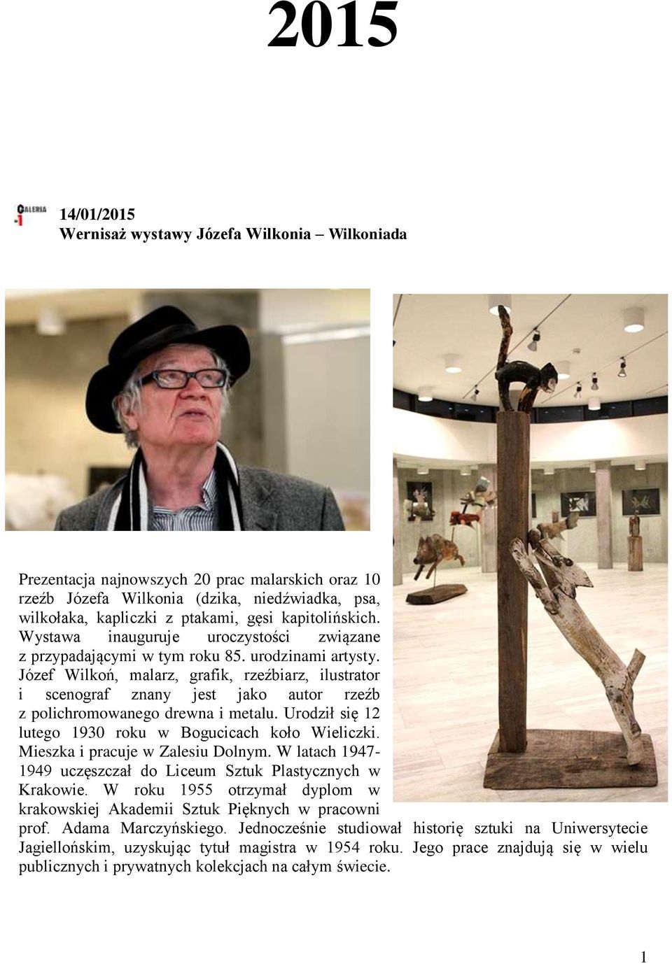 Józef Wilkoń, malarz, grafik, rzeźbiarz, ilustrator i scenograf znany jest jako autor rzeźb z polichromowanego drewna i metalu. Urodził się 12 lutego 1930 roku w Bogucicach koło Wieliczki.