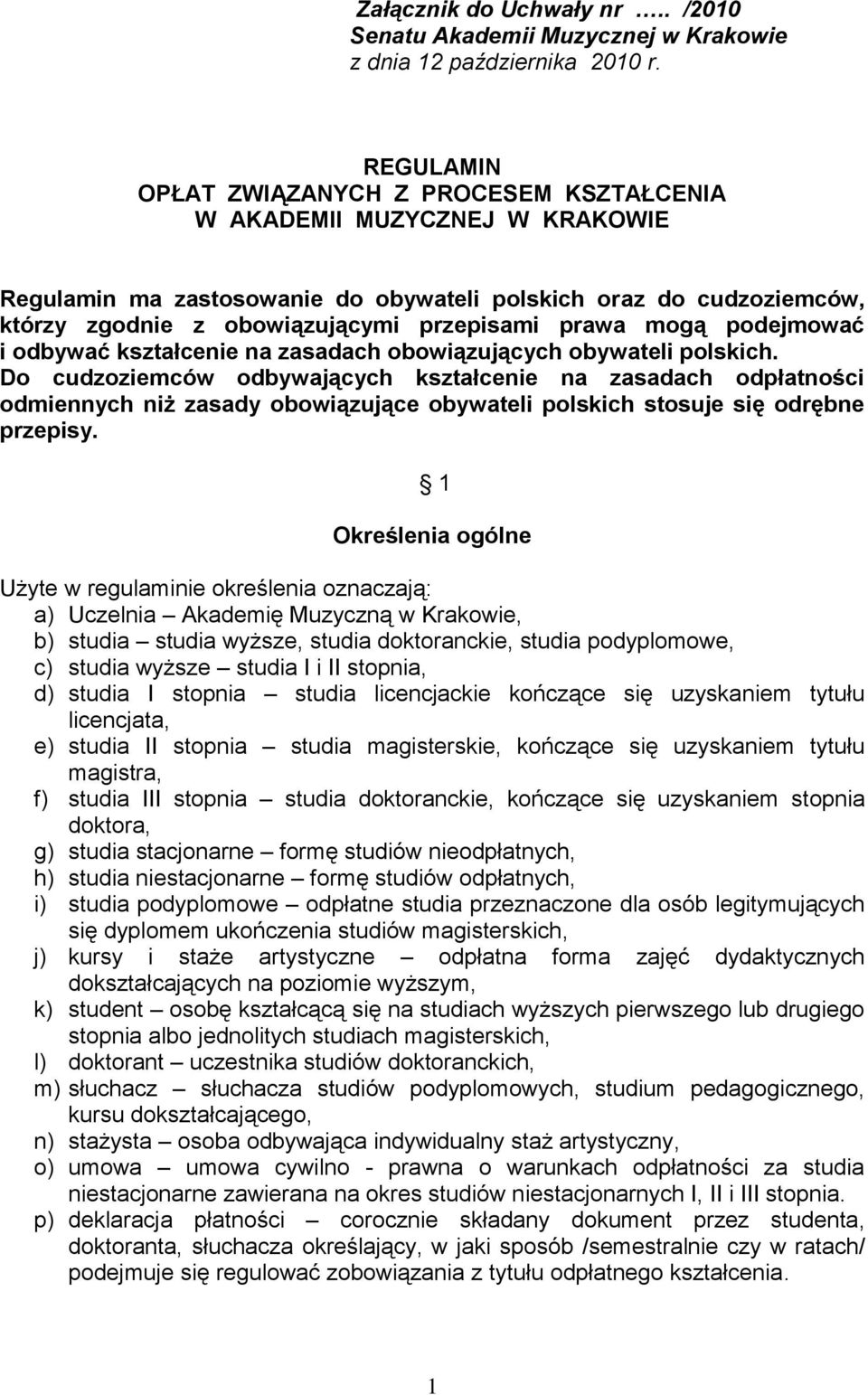 prawa mogą podejmować i odbywać kształcenie na zasadach obowiązujących obywateli polskich.