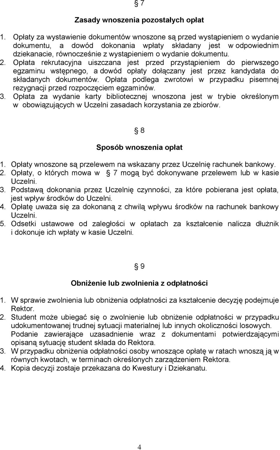 2. Opłata rekrutacyjna uiszczana jest przed przystąpieniem do pierwszego egzaminu wstępnego, a dowód opłaty dołączany jest przez kandydata do składanych dokumentów.