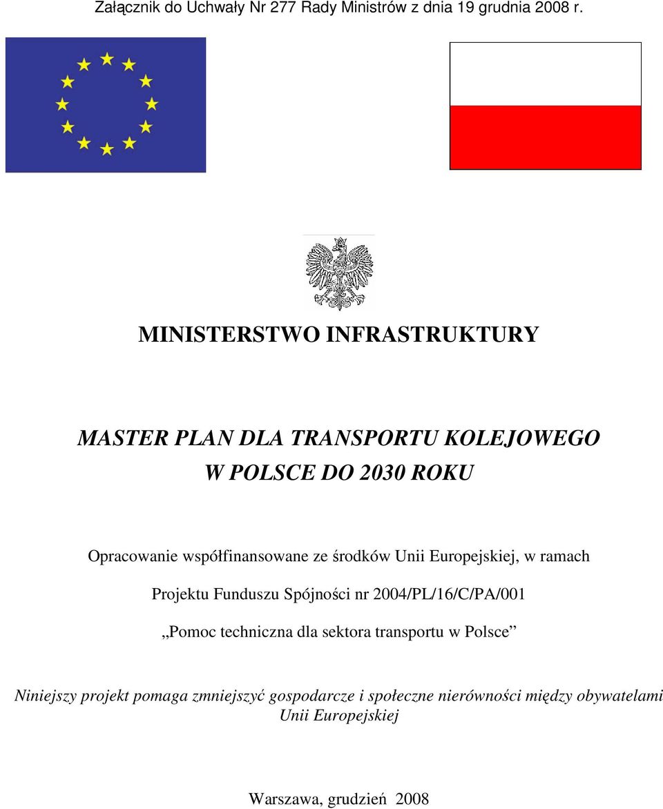 współfinansowane ze środków Unii Europejskiej, w ramach Projektu Funduszu Spójności nr 2004/PL/16/C/PA/001 Pomoc