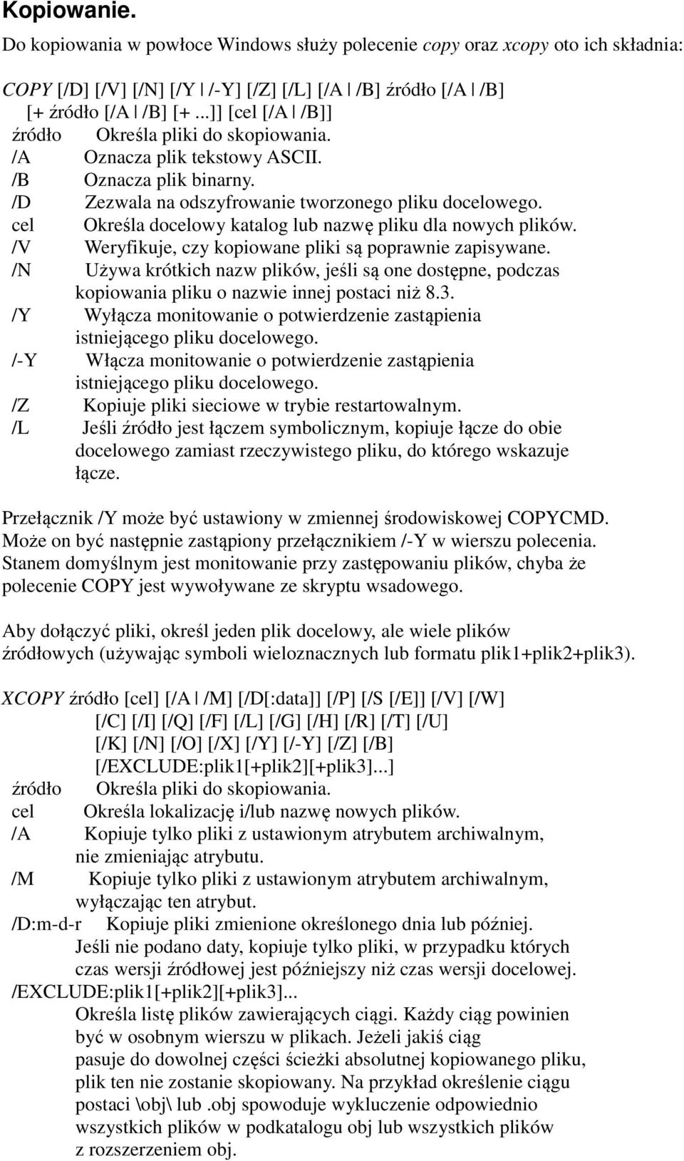 cel Określa docelowy katalog lub nazwę pliku dla nowych plików. /V Weryfikuje, czy kopiowane pliki są poprawnie zapisywane.