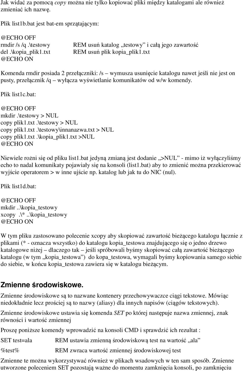 txt Komenda rmdir posiada 2 przełączniki: /s wymusza usunięcie katalogu nawet jeśli nie jest on pusty, przełącznik /q wyłącza wyświetlanie komunikatów od w/w komendy. Plik list1c.bat: mkdir.