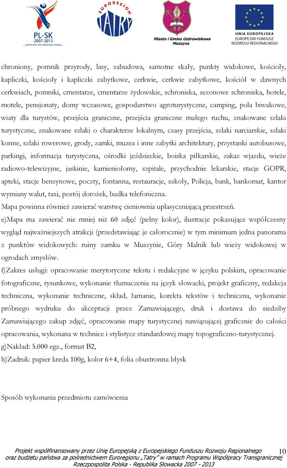 graniczne, przejścia graniczne małego ruchu, znakowane szlaki turystyczne, znakowane szlaki o charakterze lokalnym, czasy przejścia, szlaki narciarskie, szlaki konne, szlaki rowerowe, grody, zamki,