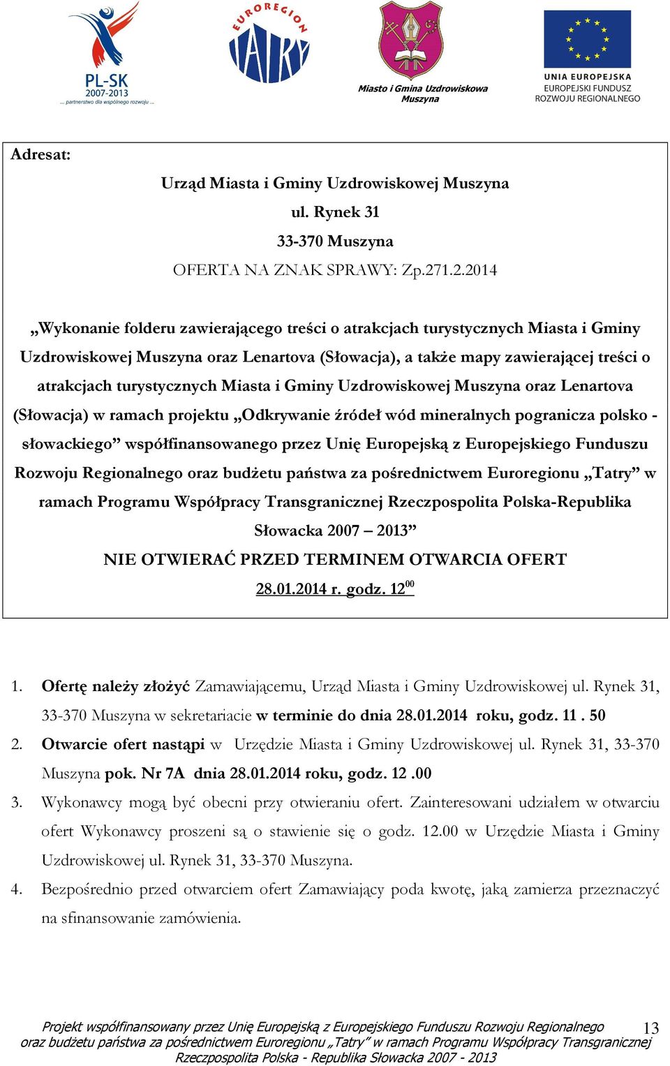 Gminy Uzdrowiskowej oraz Lenartova (Słowacja) w ramach projektu Odkrywanie źródeł wód mineralnych pogranicza polsko - słowackiego współfinansowanego przez Unię Europejską z Europejskiego Funduszu