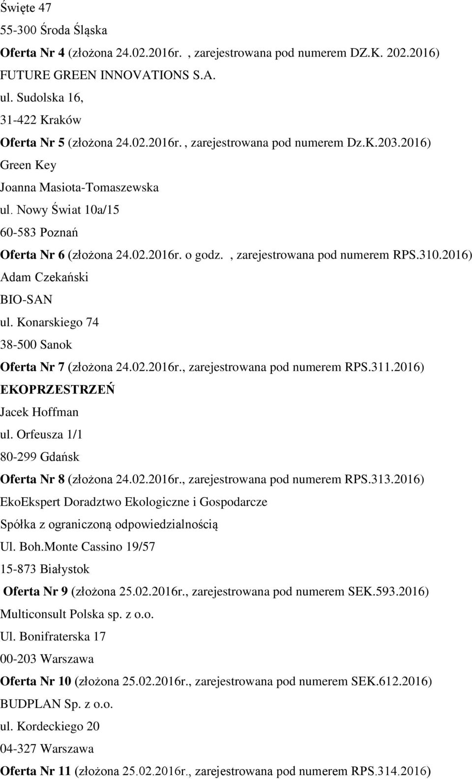 Konarskiego 74 38-500 Sanok Oferta Nr 7 (złożona 24.02.2016r., zarejestrowana pod numerem RPS.311.2016) EKOPRZESTRZEŃ Jacek Hoffman ul. Orfeusza 1/1 80-299 Gdańsk Oferta Nr 8 (złożona 24.02.2016r., zarejestrowana pod numerem RPS.313.