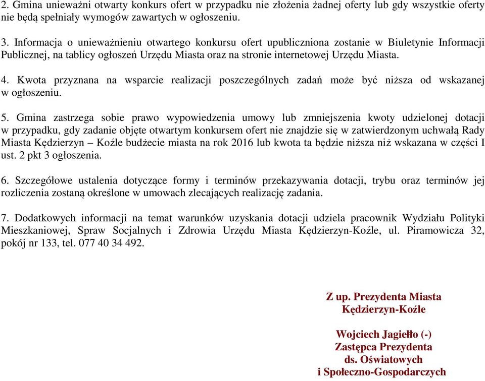 Kwota przyznana na wsparcie realizacji poszczególnych zadań może być niższa od wskazanej w ogłoszeniu. 5.