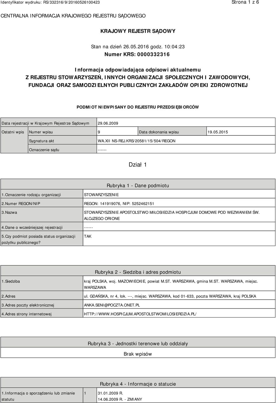 OPIEKI ZDROWOTNEJ PODMIOT NIEWPISANY DO REJESTRU PRZEDSIĘBIORCÓW Data rejestracji w Krajowym Rejestrze Sądowym 29.06.2009 Ostatni wpis Numer wpisu 9 Data dokonania wpisu 19.05.2015 Sygnatura akt WA.