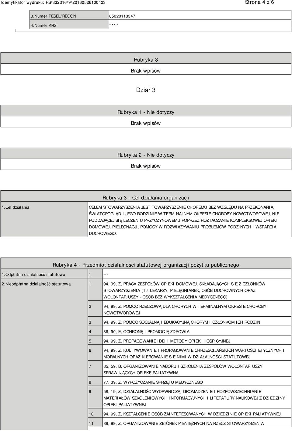 PRZYCZYNOWEMU POPRZEZ ROZTACZANIE KOMPLEKSOWEJ OPIEKI DOMOWEJ, PIELĘGNACJI, POMOCY W ROZWIĄZYWANIU PROBLEMÓW RODZINYCH I WSPARCIA DUCHOWEGO.