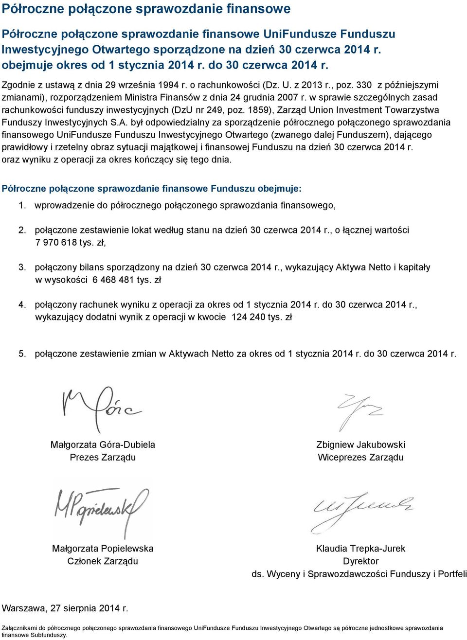 330 z późniejszymi zmianami), rozporządzeniem Ministra Finansów z dnia 24 grudnia 2007 r. w sprawie szczególnych zasad rachunkowości funduszy inwestycyjnych (DzU nr 249, poz.