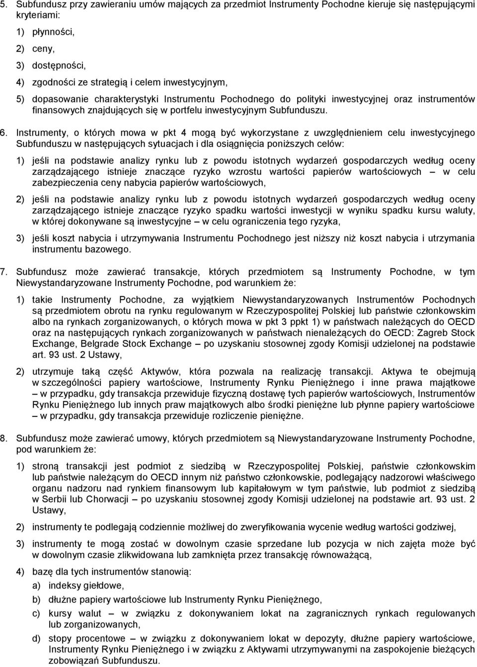 Instrumenty, o których mowa w pkt 4 mogą być wykorzystane z uwzględnieniem celu inwestycyjnego Subfunduszu w następujących sytuacjach i dla osiągnięcia poniższych celów: 1) jeśli na podstawie analizy