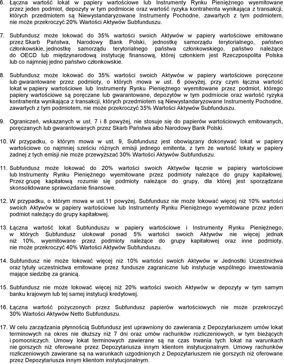 Subfundusz może lokować do 35% wartości swoich Aktywów w papiery wartościowe emitowane przez Skarb Państwa, Narodowy Bank Polski, jednostkę samorządu terytorialnego, państwo członkowskie, jednostkę