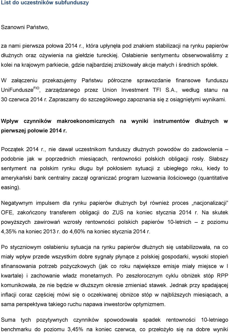 W załączeniu przekazujemy Państwu półroczne sprawozdanie finansowe funduszu UniFundusze FIO, zarządzanego przez Union Investment TFI S.A., według stanu na 30 czerwca 2014 r.