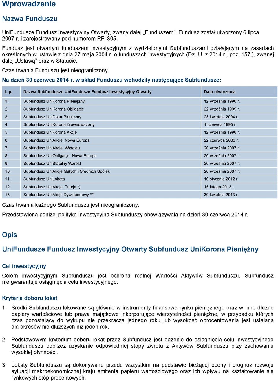 157,), zwanej dalej Ustawą oraz w Statucie. Czas trwania Funduszu jest nieograniczony. Na dzień 30 czerwca 2014 r. w skład Funduszu wchodziły następu