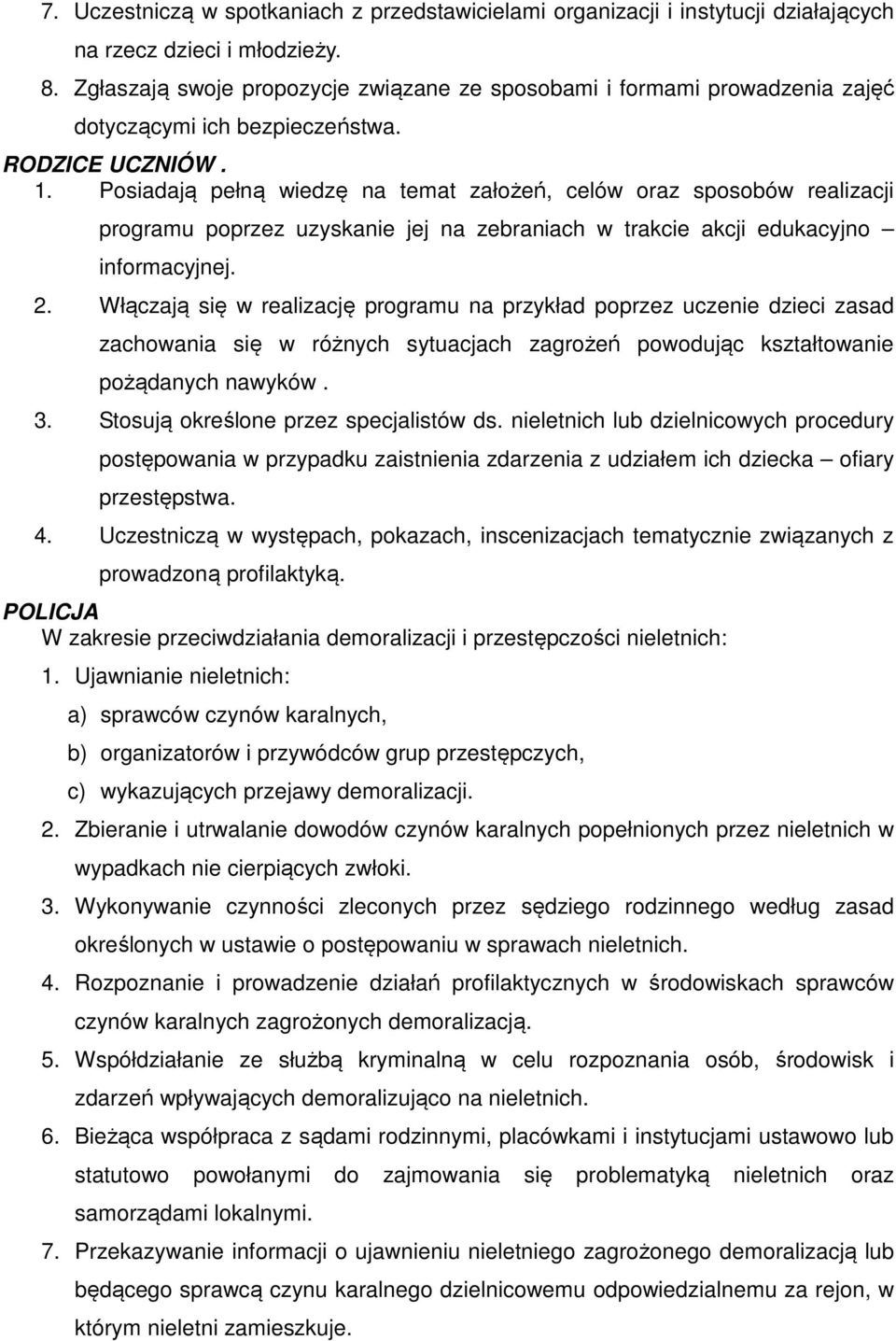 Posiadają pełną wiedzę na temat założeń, celów oraz sposobów realizacji programu poprzez uzyskanie jej na zebraniach w trakcie akcji edukacyjno informacyjnej. 2.