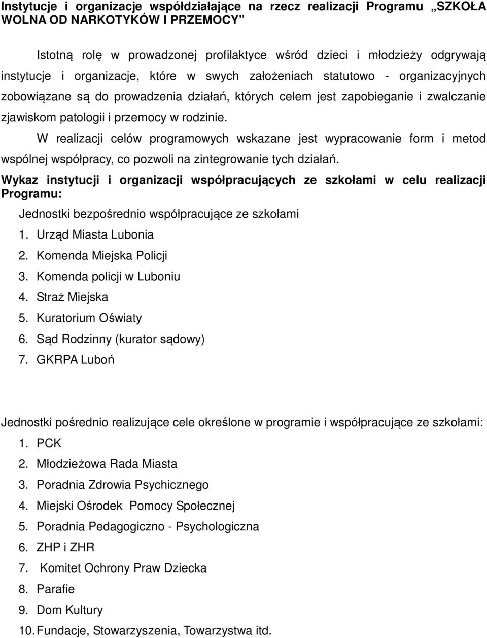 W realizacji celów programowych wskazane jest wypracowanie form i metod wspólnej współpracy, co pozwoli na zintegrowanie tych działań.