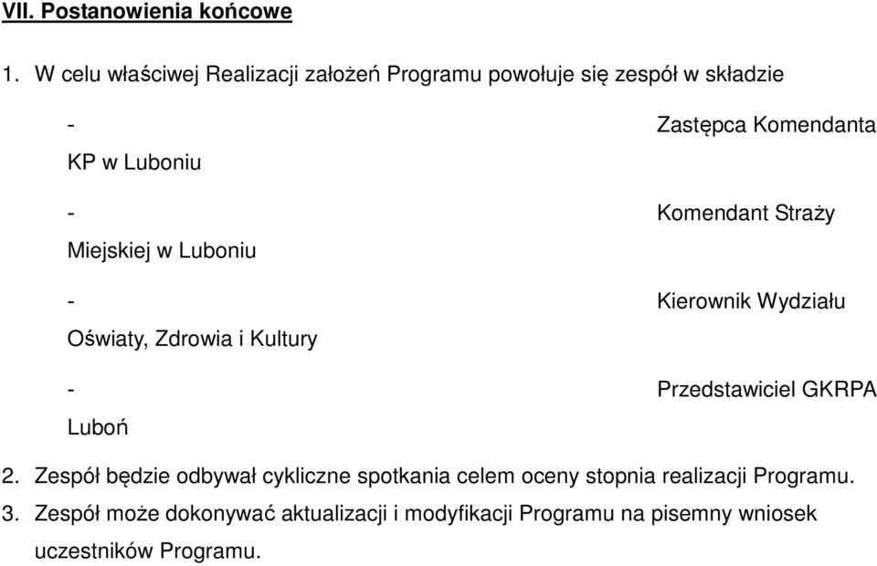 - Komendant Straży Miejskiej w Luboniu - Kierownik Wydziału Oświaty, Zdrowia i Kultury - Przedstawiciel GKRPA