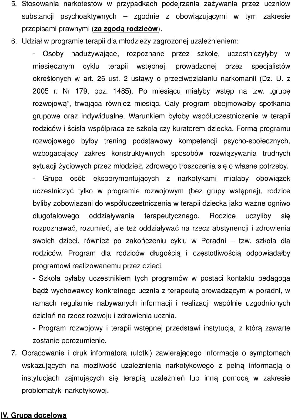 określonych w art. 26 ust. 2 ustawy o przeciwdziałaniu narkomanii (Dz. U. z 2005 r. Nr 179, poz. 1485). Po miesiącu miałyby wstęp na tzw. grupę rozwojową, trwająca również miesiąc.