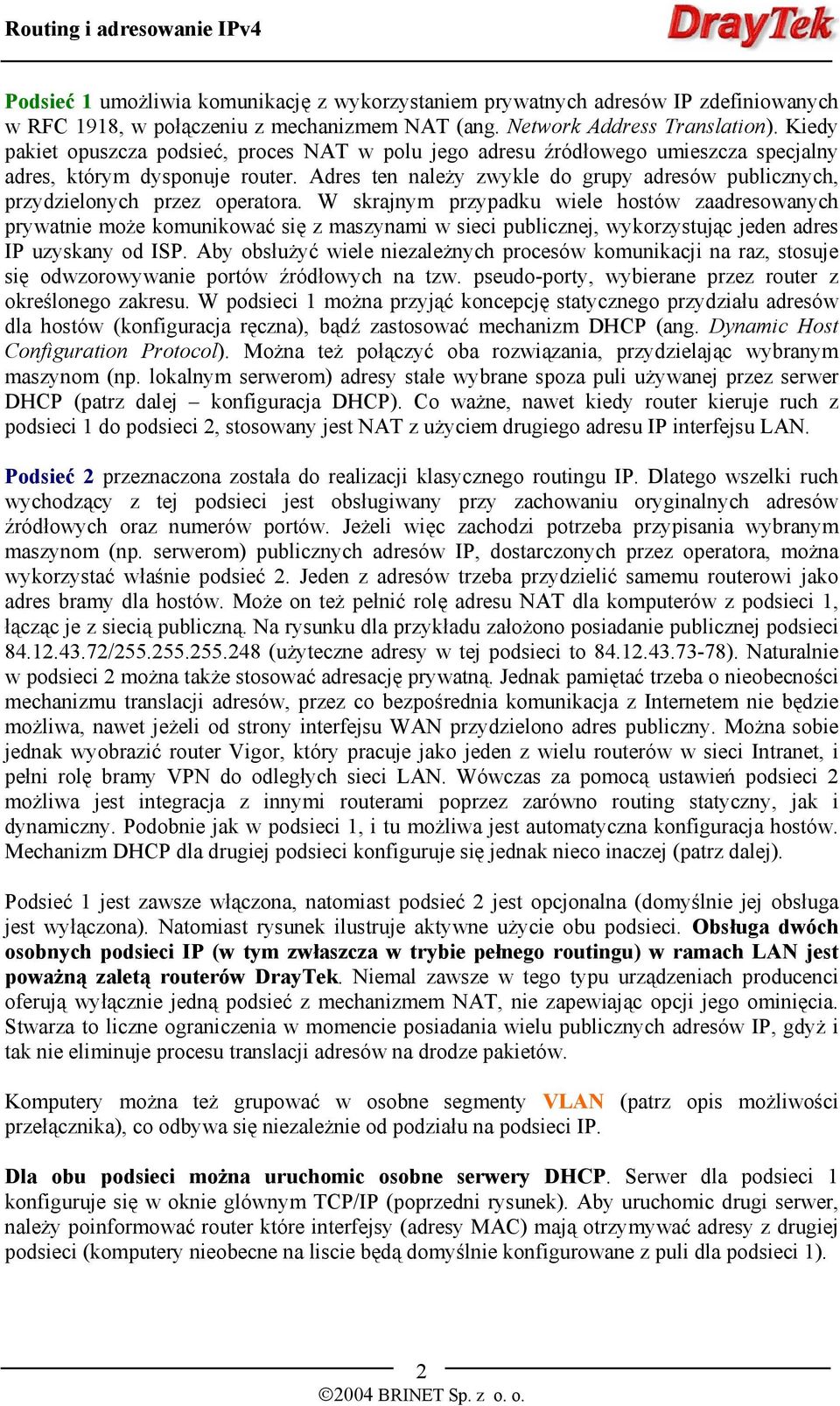 Adres ten należy zwykle do grupy adresów publicznych, przydzielonych przez operatora.
