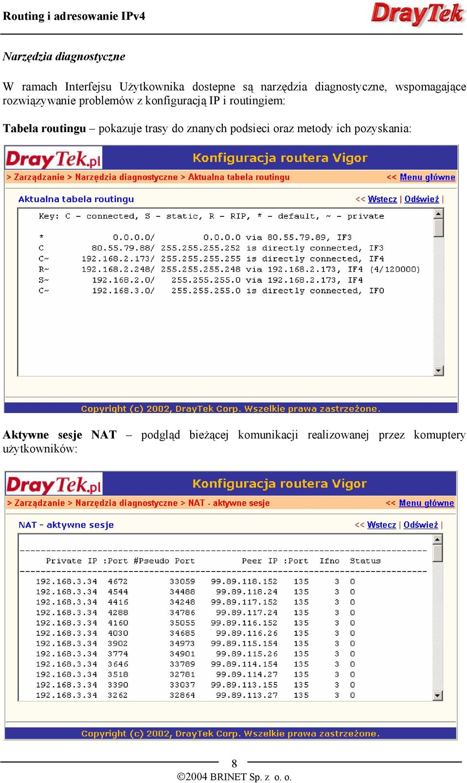 routingiem: Tabela routingu pokazuje trasy do znanych podsieci oraz metody ich