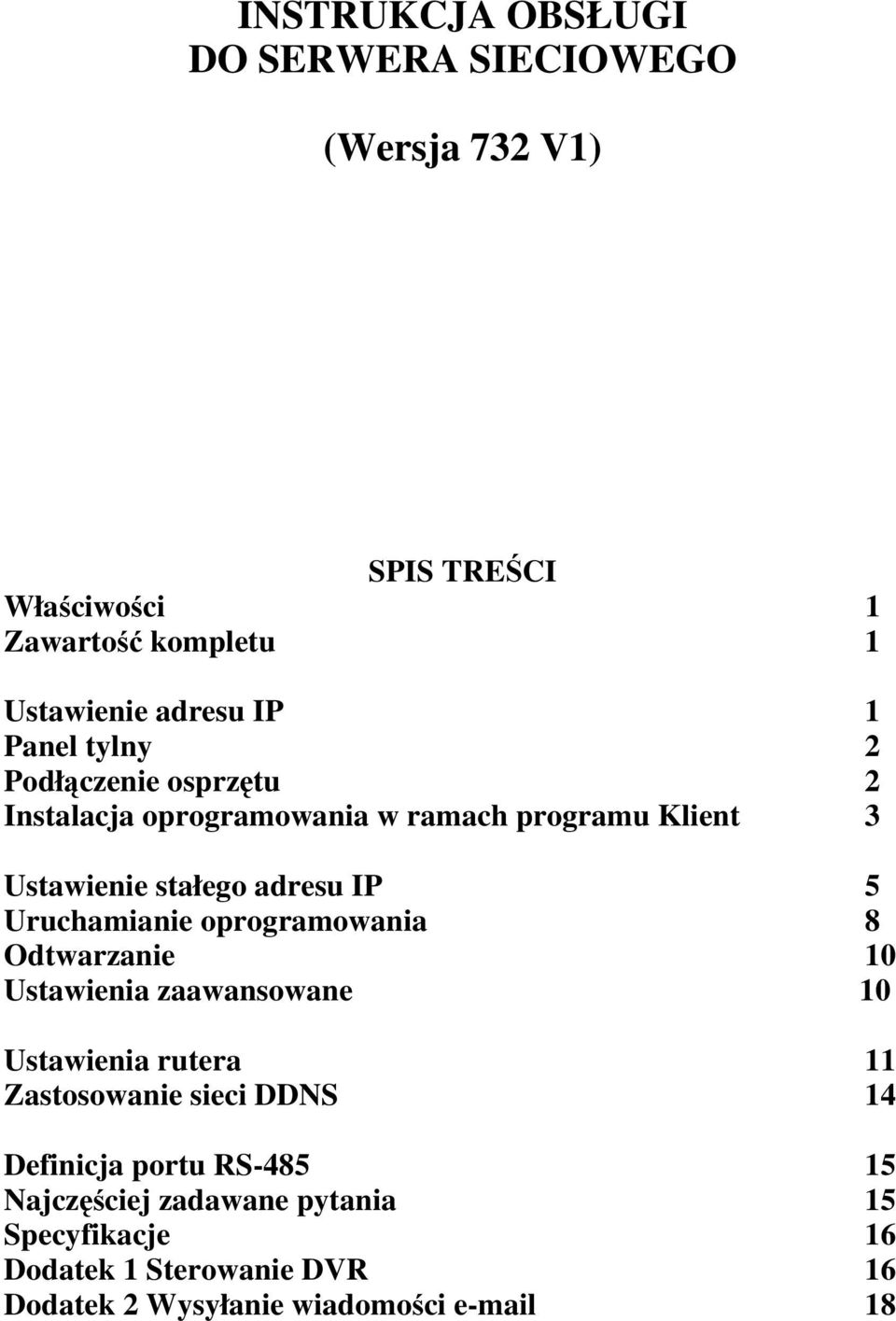 Uruchamianie oprogramowania 8 Odtwarzanie 10 Ustawienia zaawansowane 10 Ustawienia rutera 11 Zastosowanie sieci DDNS 14