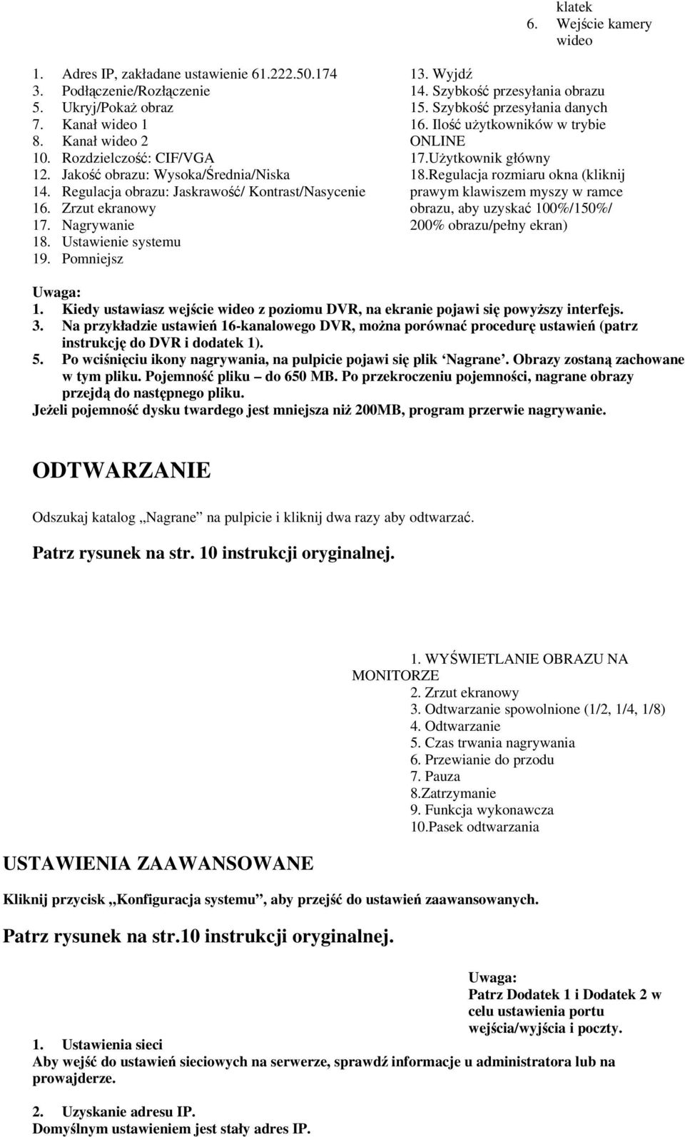 Regulacja rozmiaru okna (kliknij 14. Regulacja obrazu: Jaskrawość/ Kontrast/Nasycenie prawym klawiszem myszy w ramce 16. Zrzut ekranowy obrazu, aby uzyskać 100%/150%/ 17.
