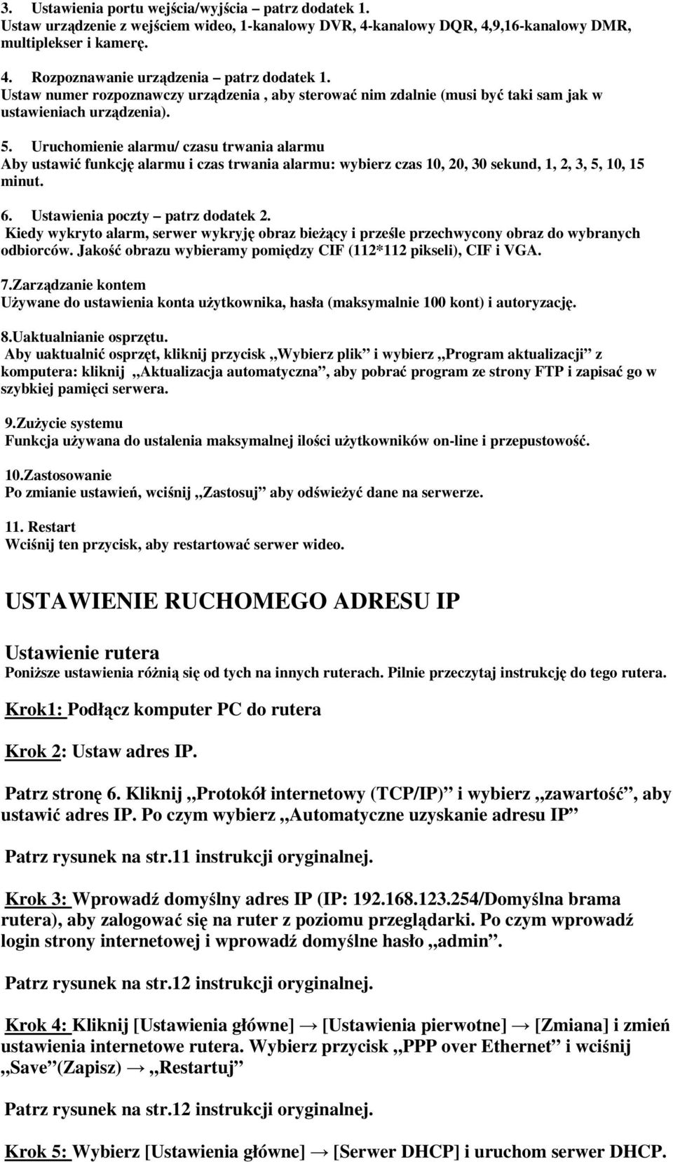 Uruchomienie alarmu/ czasu trwania alarmu Aby ustawić funkcję alarmu i czas trwania alarmu: wybierz czas 10, 20, 30 sekund, 1, 2, 3, 5, 10, 15 minut. 6. Ustawienia poczty patrz dodatek 2.