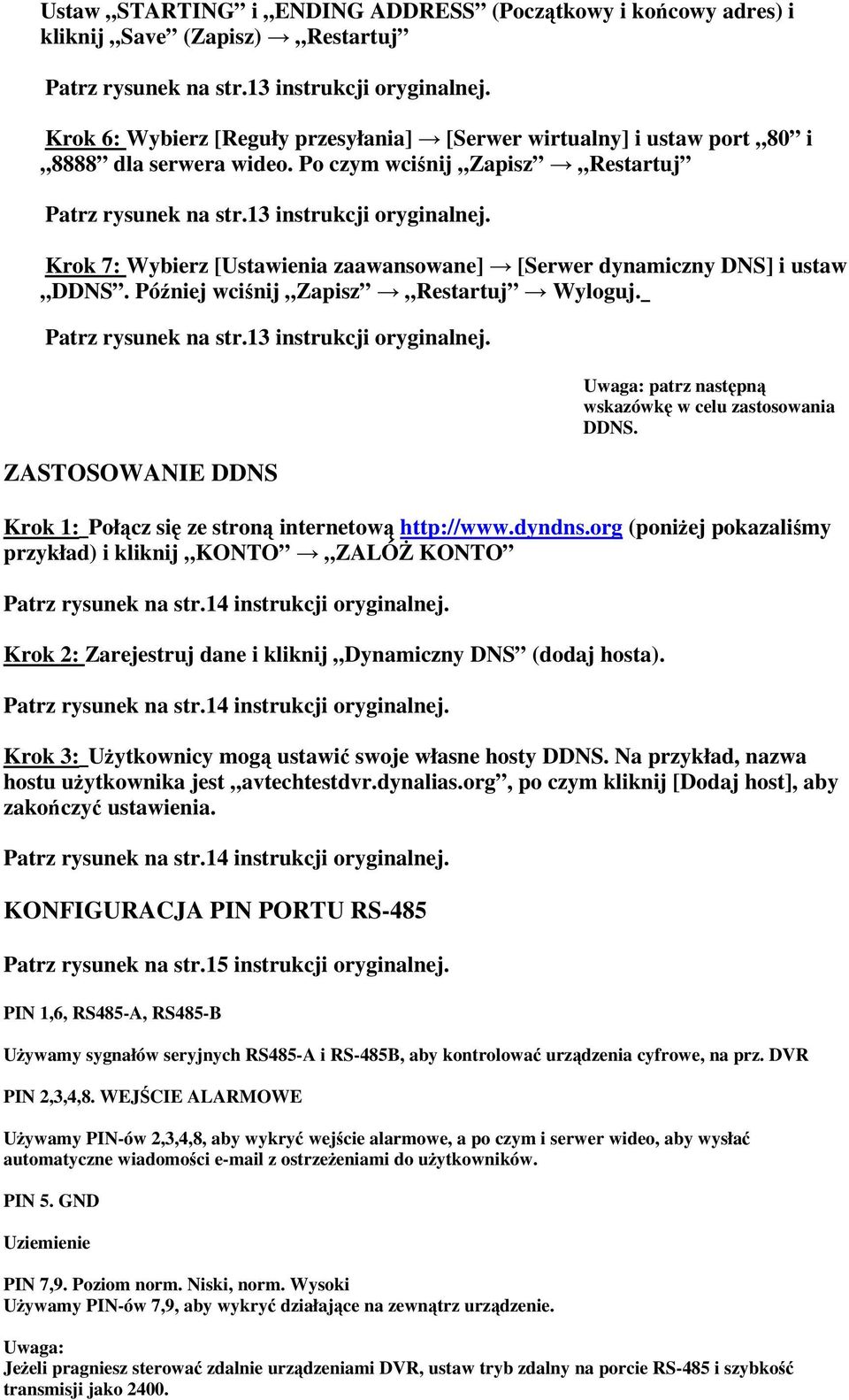Krok 7: Wybierz [Ustawienia zaawansowane] [Serwer dynamiczny DNS] i ustaw DDNS. Później wciśnij Zapisz Restartuj Wyloguj. Patrz rysunek na str.13 instrukcji oryginalnej.