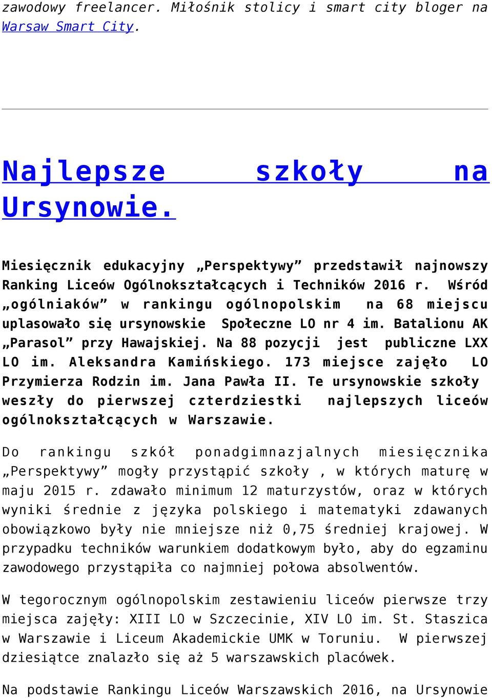 Wśród ogólniaków w rankingu ogólnopolskim na 68 miejscu uplasowało się ursynowskie Społeczne LO nr 4 im. Batalionu AK Parasol przy Hawajskiej. Na 88 pozycji jest publiczne LXX LO im.