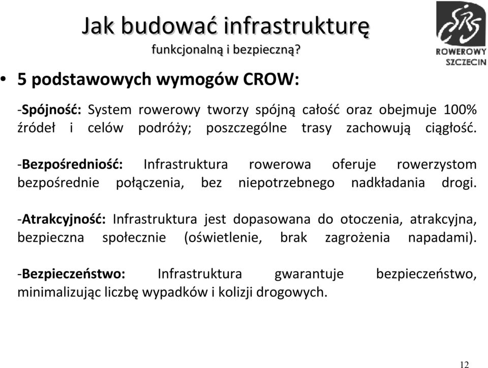 zachowują ciągłość. -Bezpośredniość: Infrastruktura rowerowa oferuje rowerzystom bezpośrednie połączenia, bez niepotrzebnego nadkładania drogi.