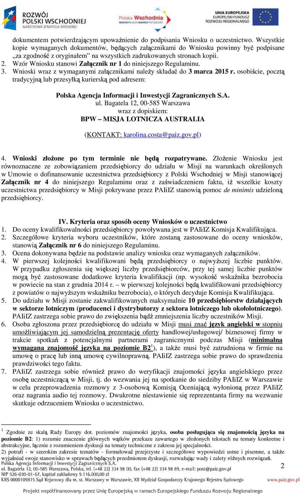 Wzór Wniosku stanowi Załącznik nr 1 do niniejszego Regulaminu. 3. Wnioski wraz z wymaganymi załącznikami naleŝy składać do 3 marca 2015 r.