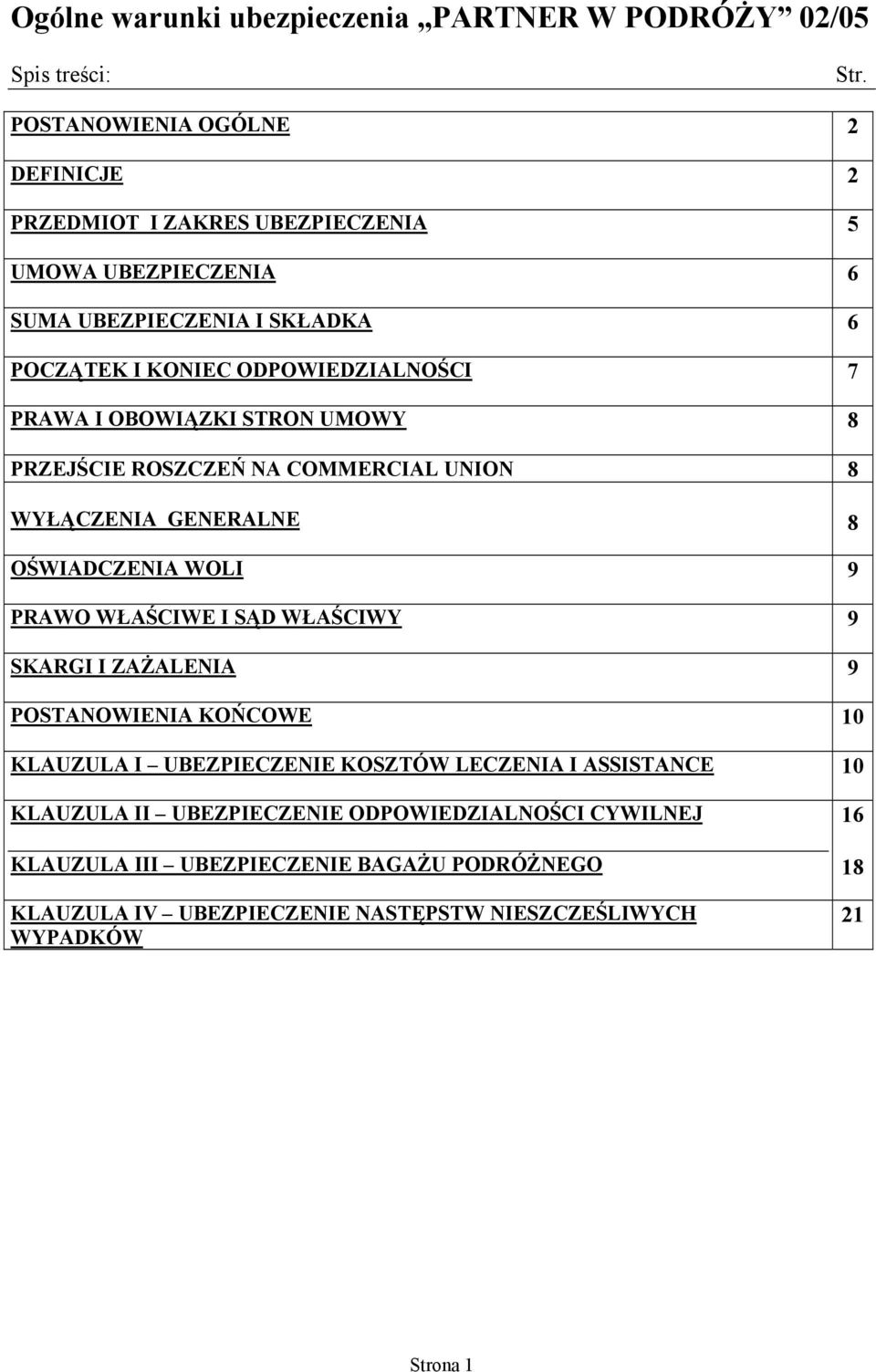 PRAWA I OBOWIĄZKI STRON UMOWY 8 PRZEJŚCIE ROSZCZEŃ NA COMMERCIAL UNION 8 WYŁĄCZENIA GENERALNE 8 OŚWIADCZENIA WOLI 9 PRAWO WŁAŚCIWE I SĄD WŁAŚCIWY 9 SKARGI I
