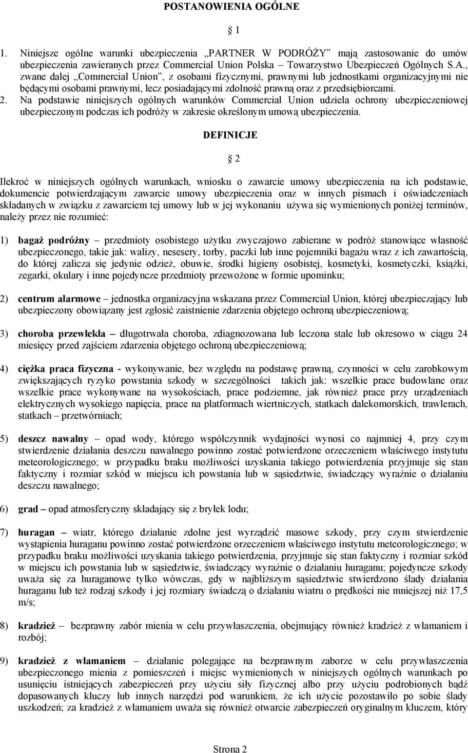 Na podstawie niniejszych ogólnych warunków Commercial Union udziela ochrony ubezpieczeniowej ubezpieczonym podczas ich podróży w zakresie określonym umową ubezpieczenia.