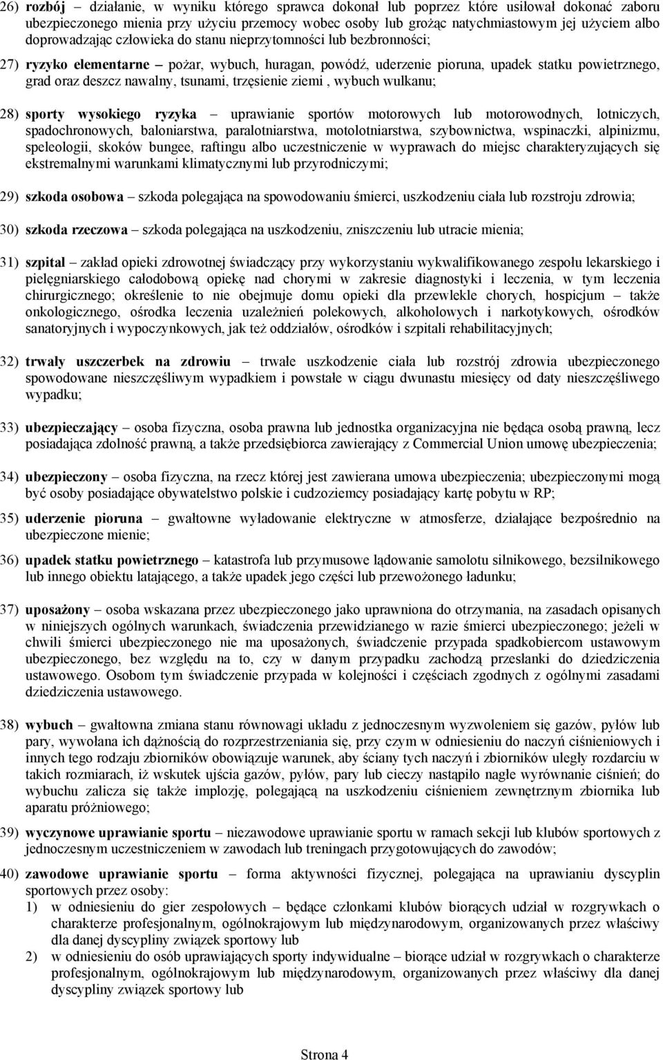 tsunami, trzęsienie ziemi, wybuch wulkanu; 28) sporty wysokiego ryzyka uprawianie sportów motorowych lub motorowodnych, lotniczych, spadochronowych, baloniarstwa, paralotniarstwa, motolotniarstwa,