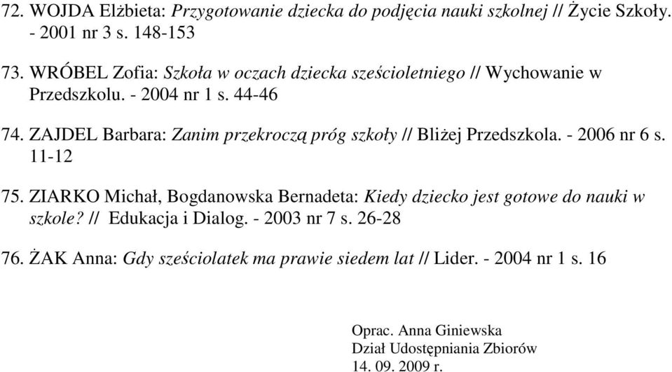 ZAJDEL Barbara: Zanim przekroczą próg szkoły // BliŜej Przedszkola. - 2006 nr 6 s. 11-12 75.