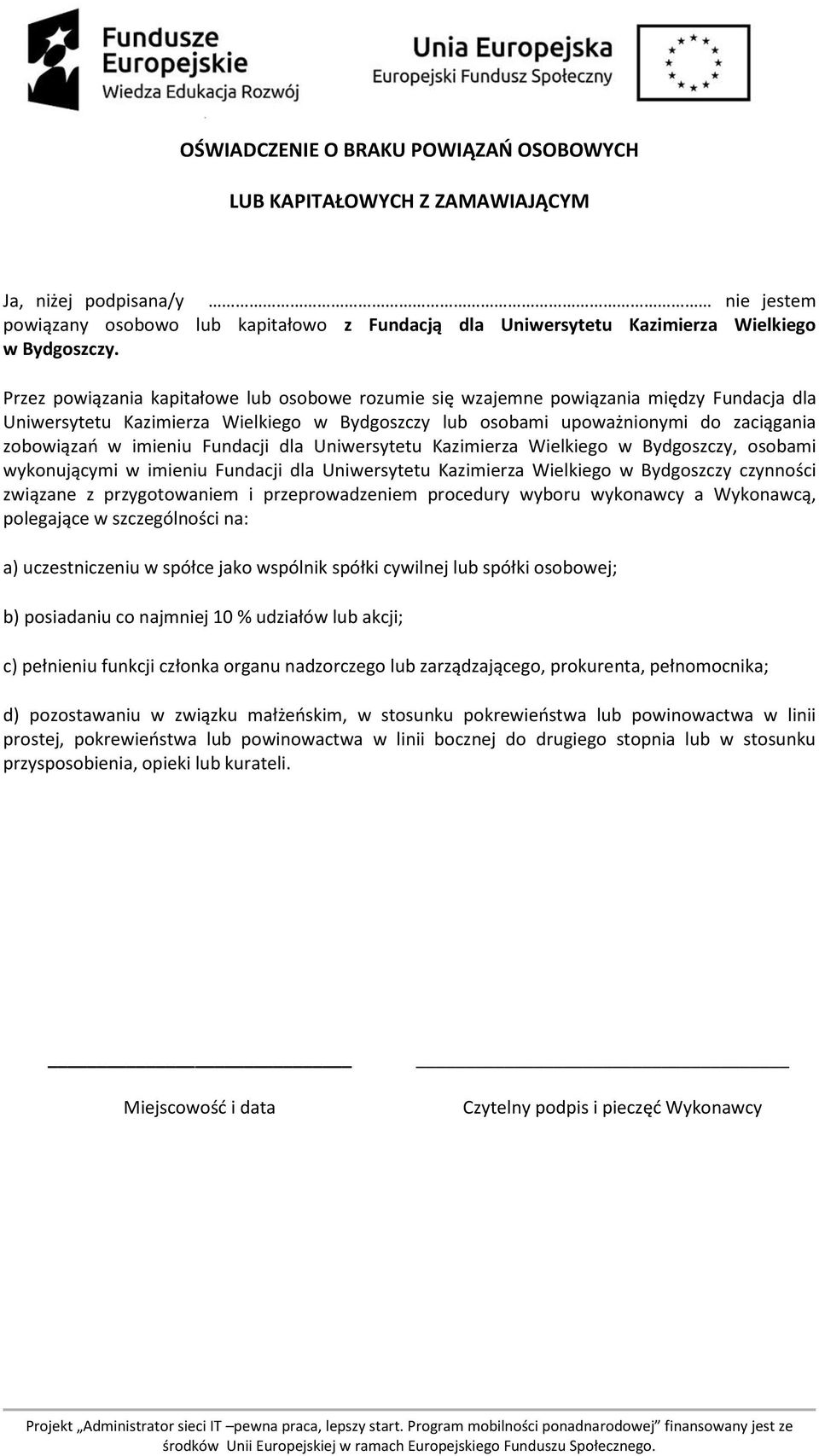 Fundacji dla Uniwersytetu Kazimierza Wielkiego w Bydgoszczy, osobami wykonującymi w imieniu Fundacji dla Uniwersytetu Kazimierza Wielkiego w Bydgoszczy czynności związane z przygotowaniem i