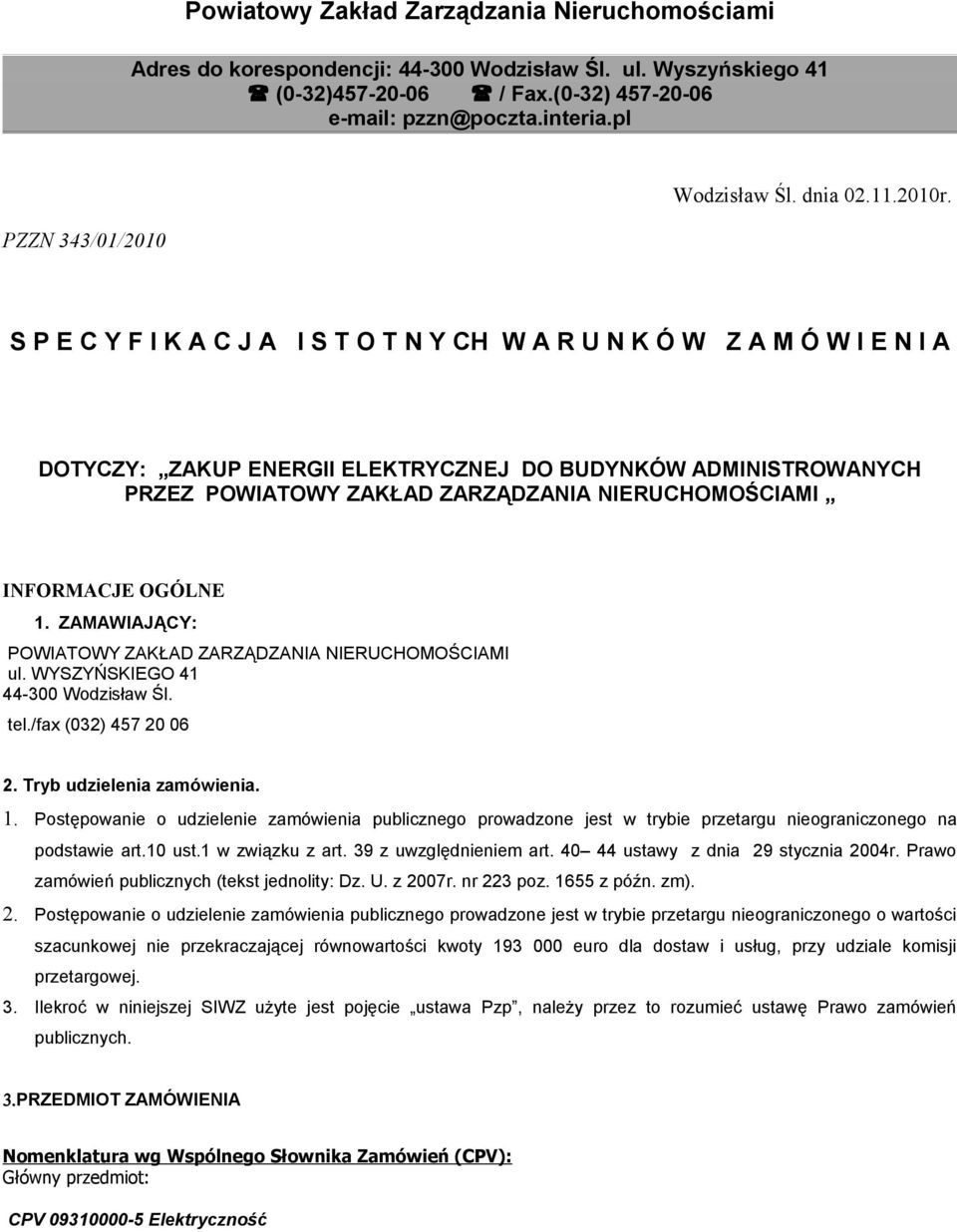 S P E C Y F I K A C J A I S T O T N Y CH W A R U N K Ó W Z A M Ó W I E N I A DOTYCZY: ZAKUP ENERGII ELEKTRYCZNEJ DO BUDYNKÓW ADMINISTROWANYCH PRZEZ POWIATOWY ZAKŁAD ZARZĄDZANIA NIERUCHOMOŚCIAMI