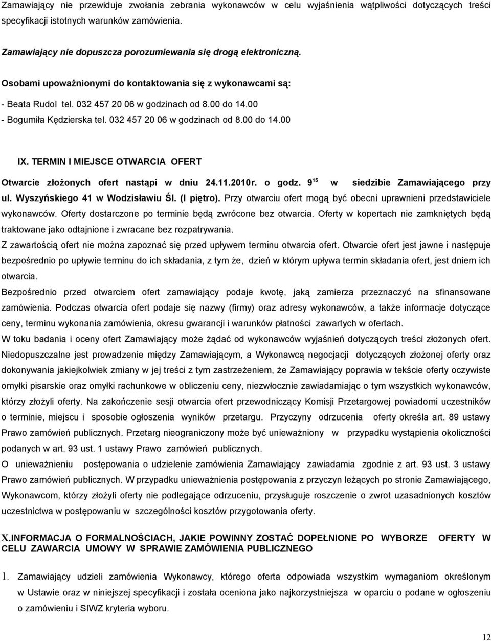 00 - Bogumiła Kędzierska tel. 032 457 20 06 w godzinach od 8.00 do 14.00 IX. TERMIN I MIEJSCE OTWARCIA OFERT Otwarcie złożonych ofert nastąpi w dniu 24.11.2010r. o godz.