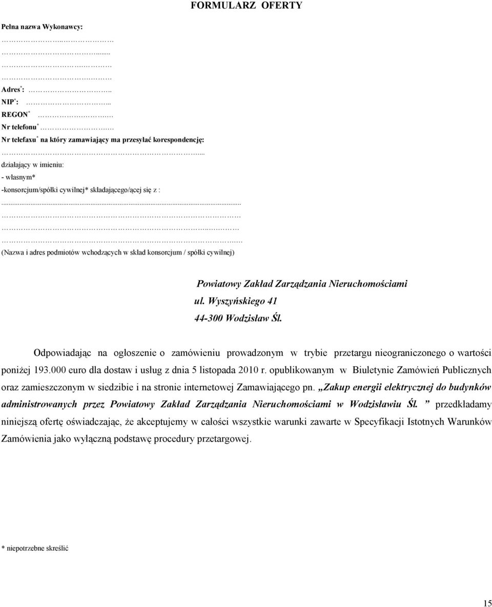 ...... (Nazwa i adres podmiotów wchodzących w skład konsorcjum / spółki cywilnej) FORMULARZ OFERTY Powiatowy Zakład Zarządzania Nieruchomościami ul. Wyszyńskiego 41 44-300 Wodzisław Śl.